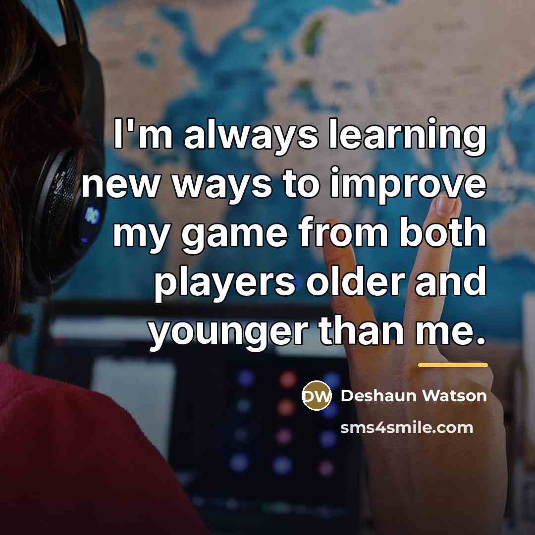 “I'm always learning new ways to improve my game from…” quote by Deshaun Watson