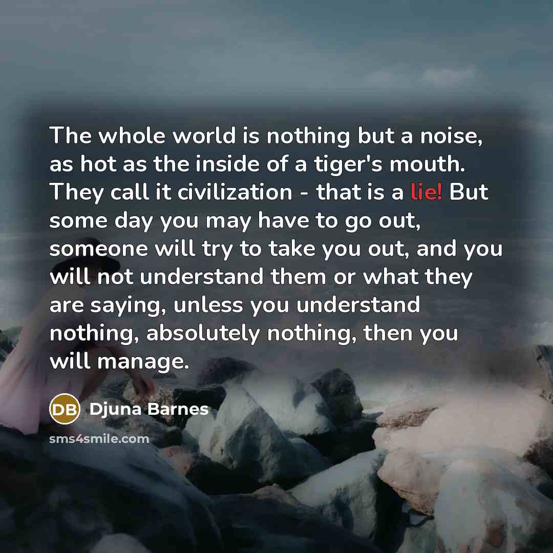 “The whole world is nothing but a noise, as hot…” quote by Djuna Barnes