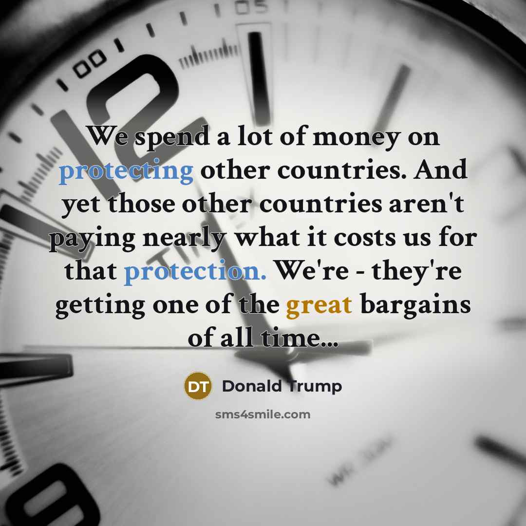 “We spend a lot of money on protecting other countries.…” quote by Donald Trump