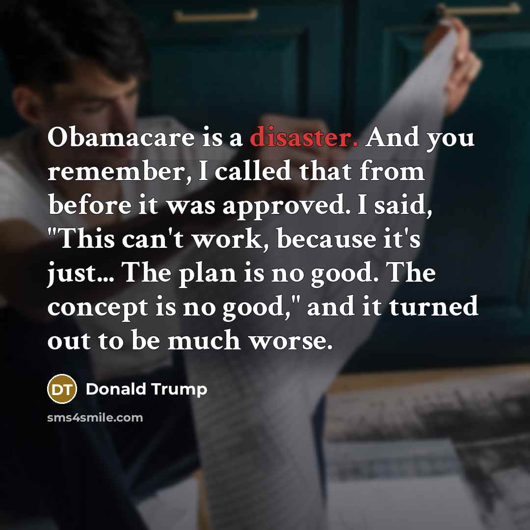 “Obamacare is a disaster. And you remember, I called that…” quote by Donald Trump