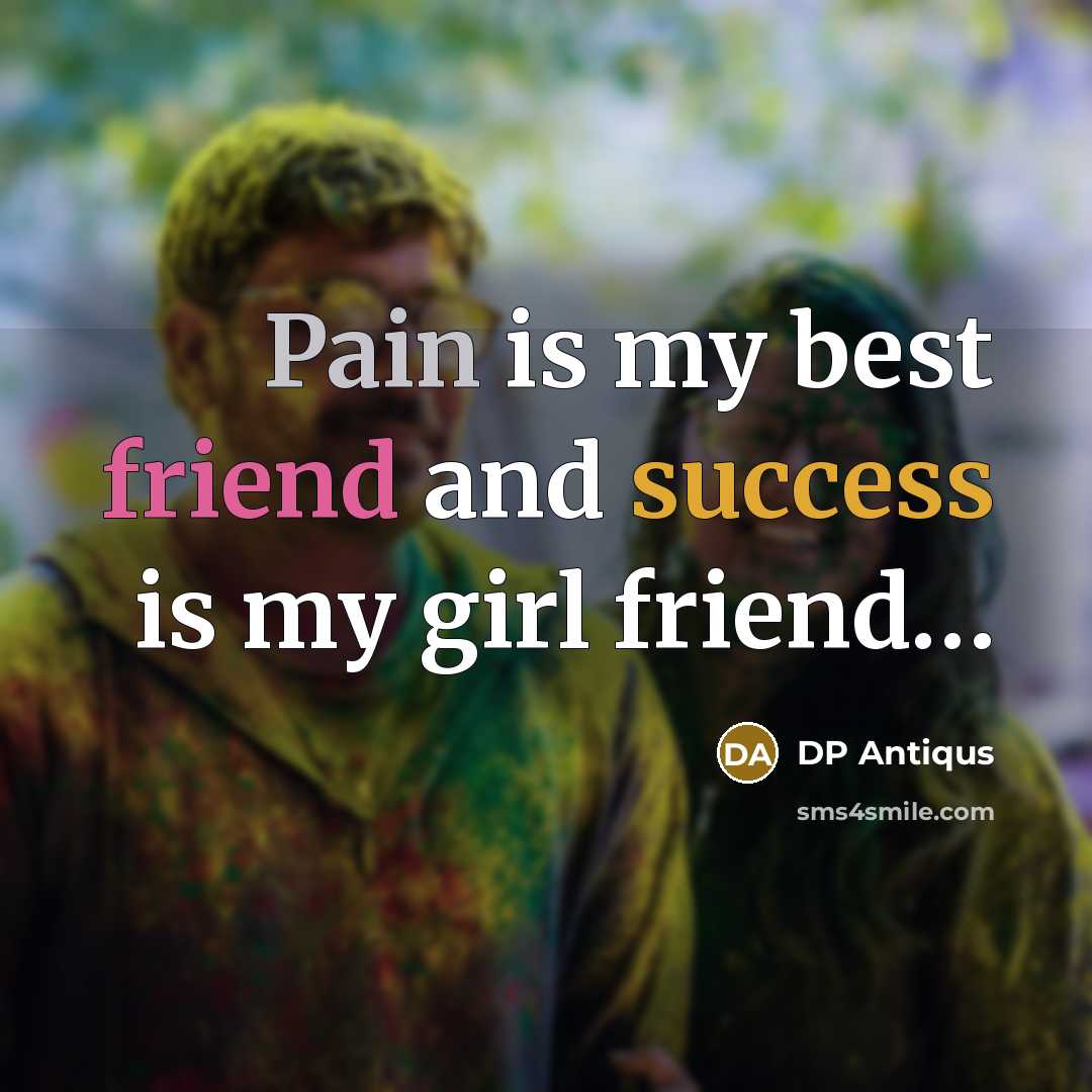“Pain is my best friend and success is my girl…” quote by DP Antiqus