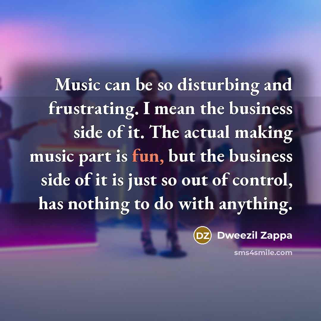 “Music can be so disturbing and frustrating. I mean the…” quote by Dweezil Zappa