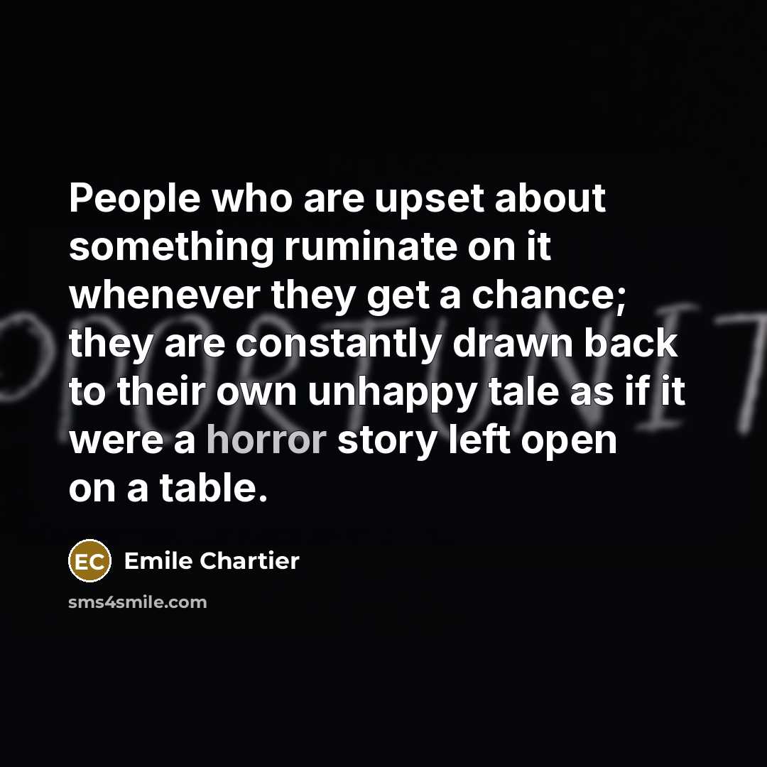“People who are upset about something ruminate on it whenever…” quote by Emile Chartier