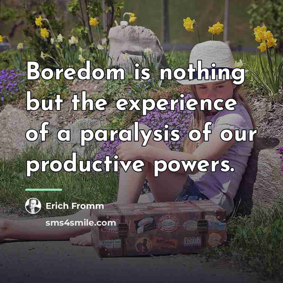 “Boredom is nothing but the experience of a paralysis of…” quote by Erich Fromm