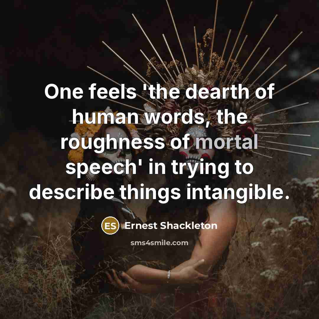 “One feels 'the dearth of human words, the roughness of…” quote by Ernest Shackleton