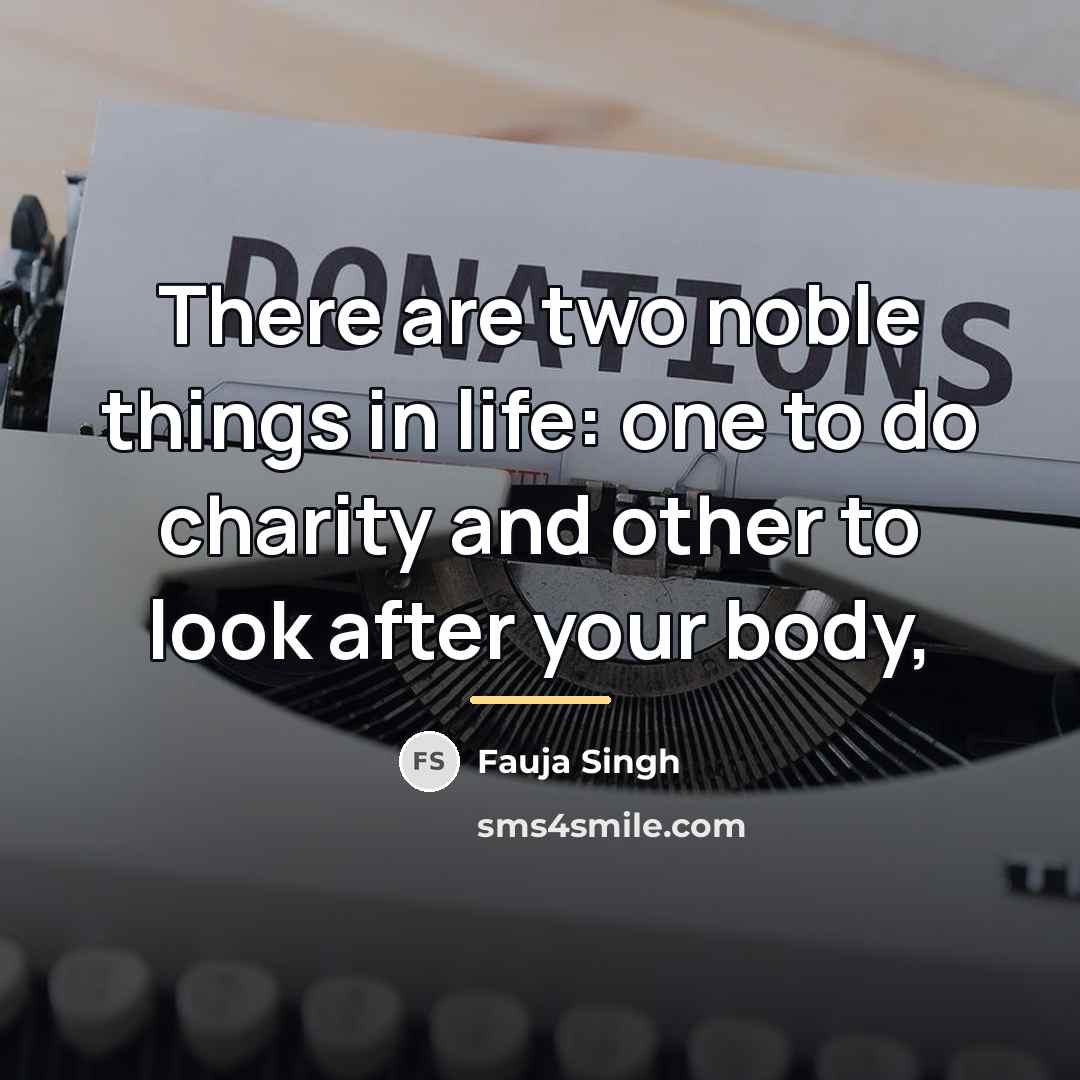 “There are two noble things in life: one to do…” quote by Fauja Singh