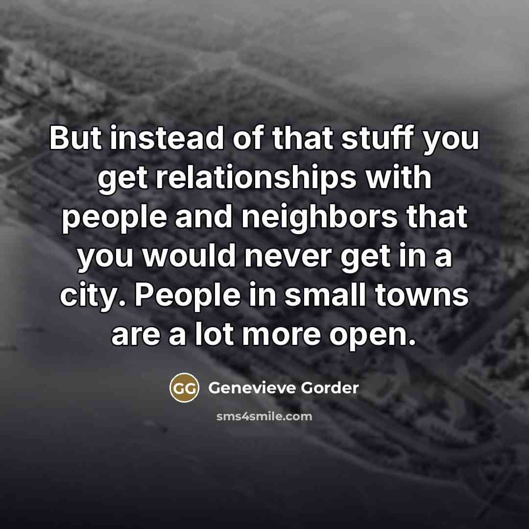 “But instead of that stuff you get relationships with people…” quote by Genevieve Gorder