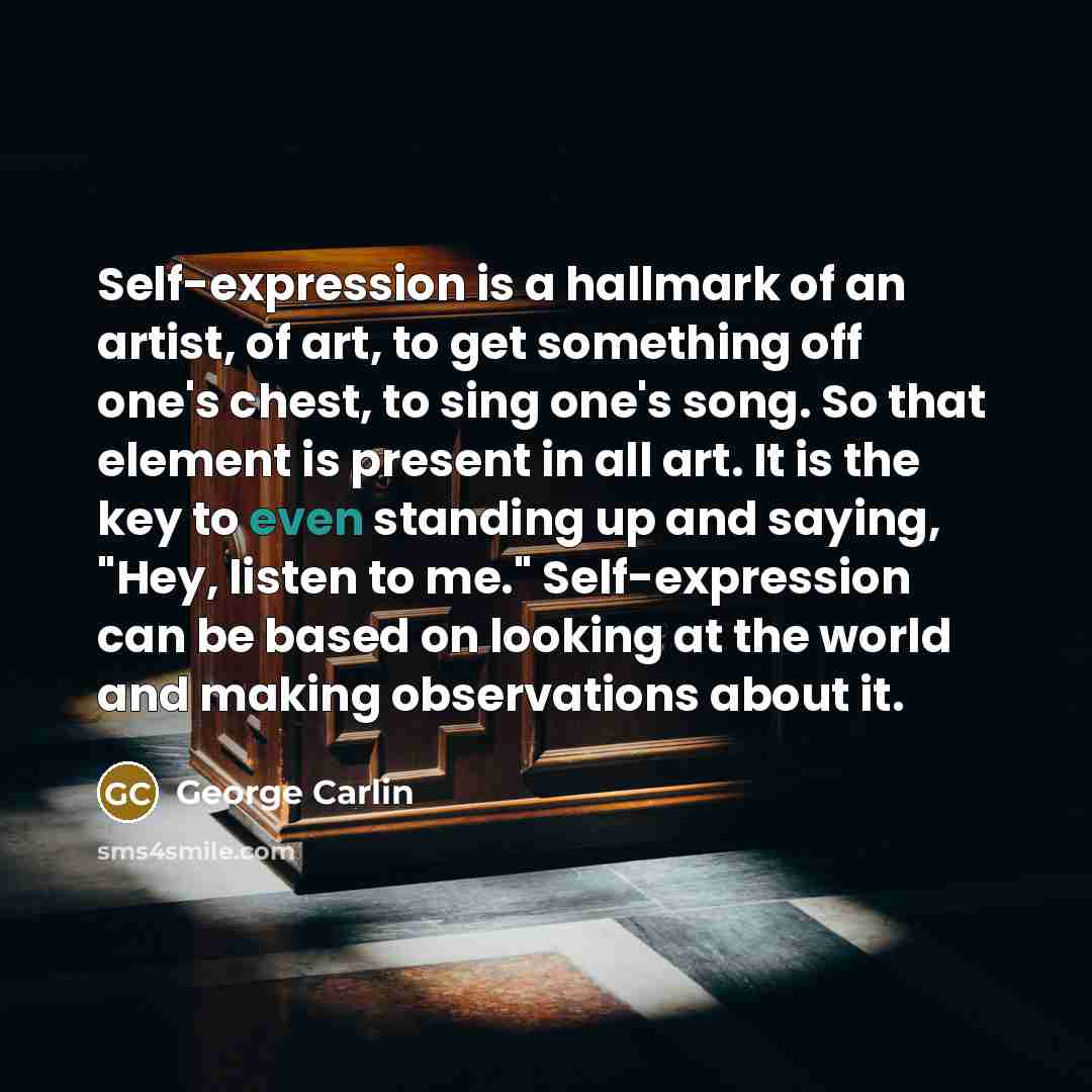 “Self-expression is a hallmark of an artist, of art, to…” quote by George Carlin