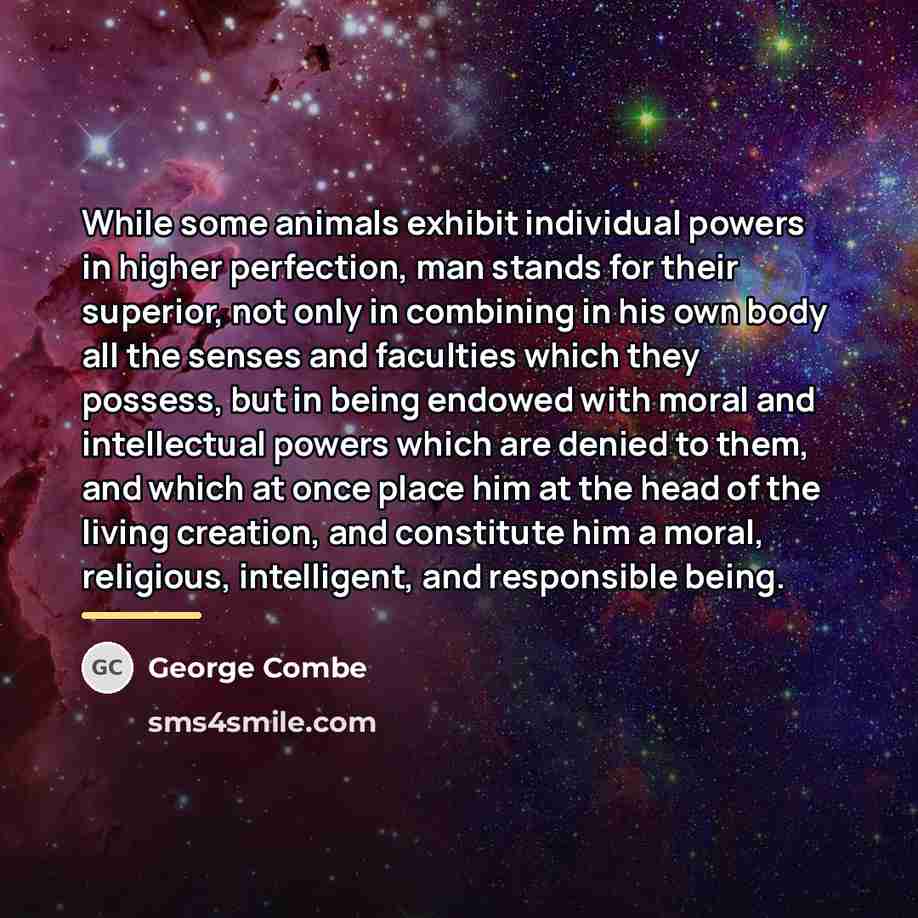 “While some animals exhibit individual powers in higher perfection, man…” quote by George Combe