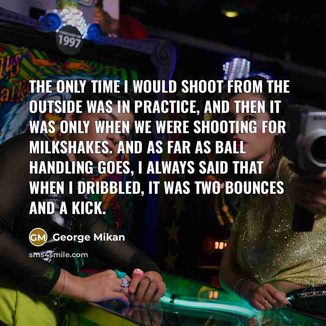 “The only time I would shoot from the outside was…” quote by George Mikan