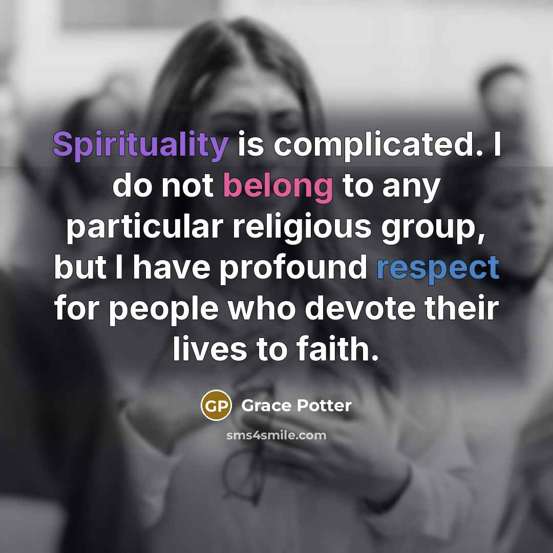 “Spirituality is complicated. I do not belong to any particular…” quote by Grace Potter