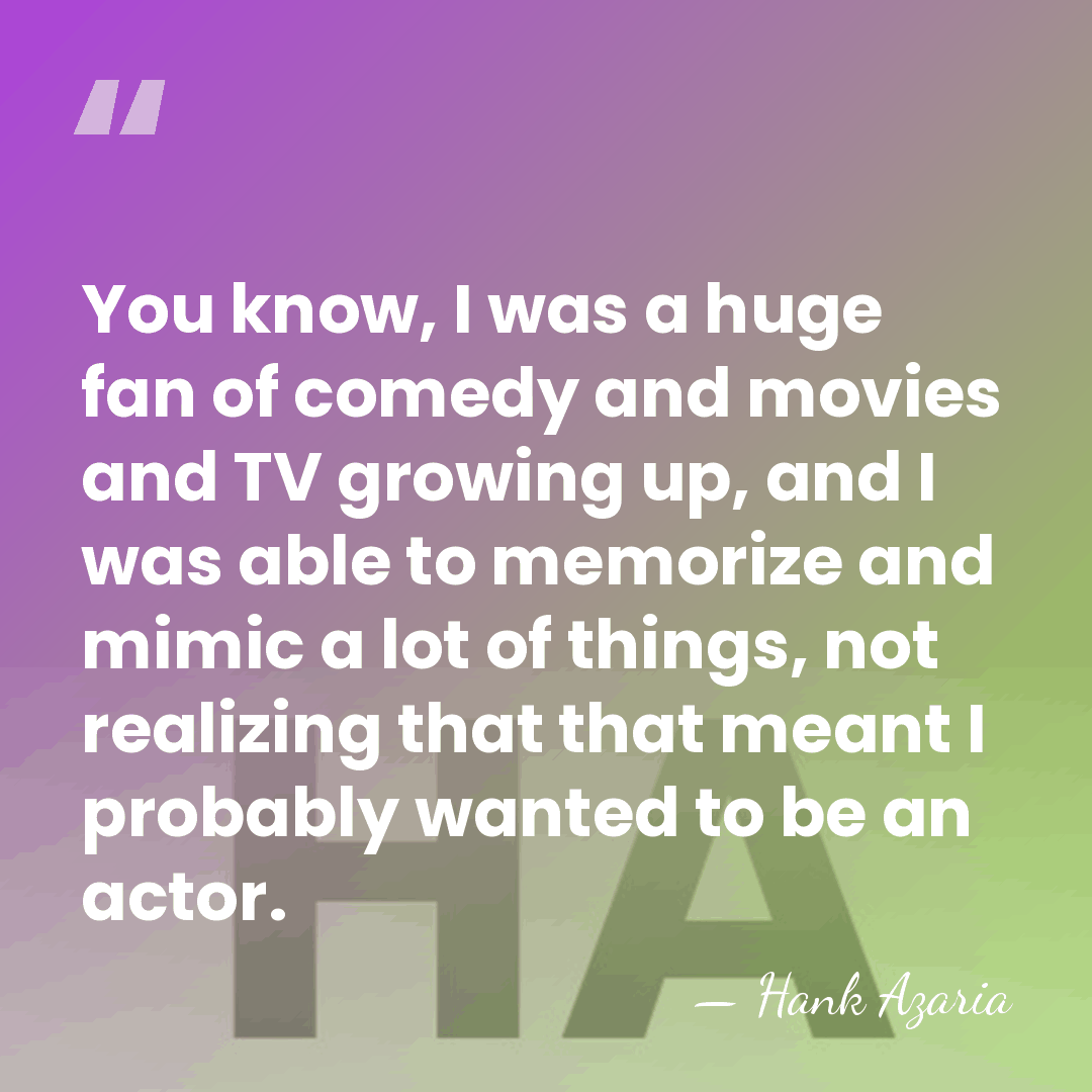 You know, I was a huge fan of comedy and movies and&hellip; - Hank Azaria