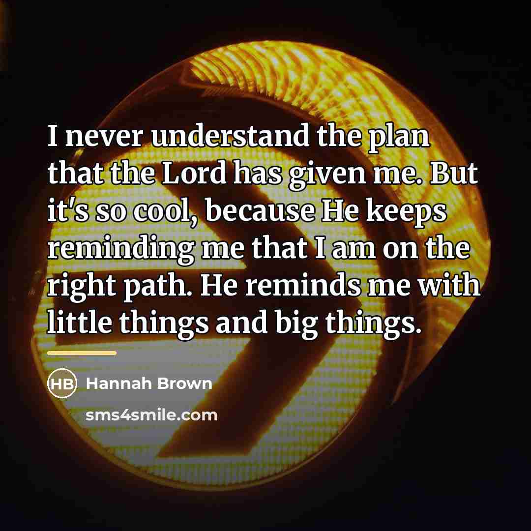 “I never understand the plan that the Lord has given…” quote by Hannah Brown
