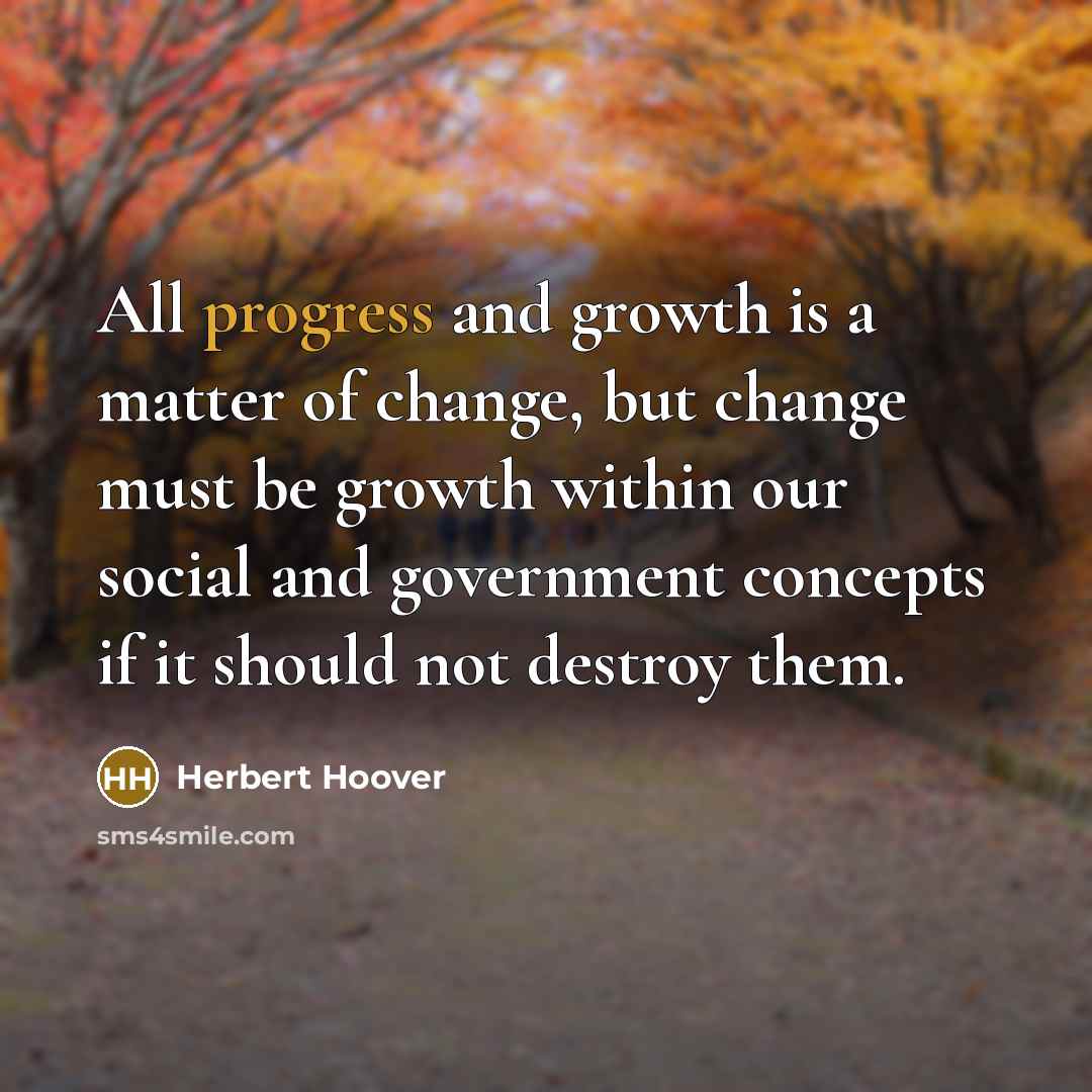 “All progress and growth is a matter of change, but…” quote by Herbert Hoover