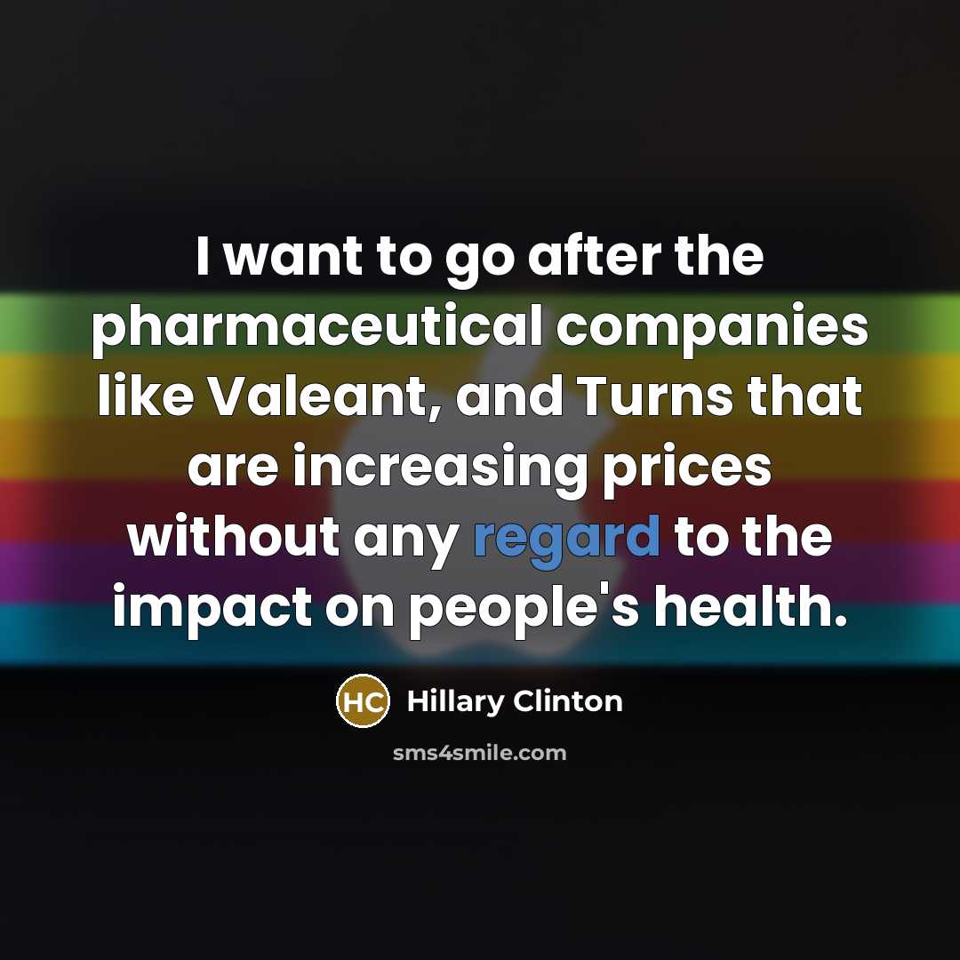 “I want to go after the pharmaceutical companies like Valeant,…” quote by Hillary Clinton