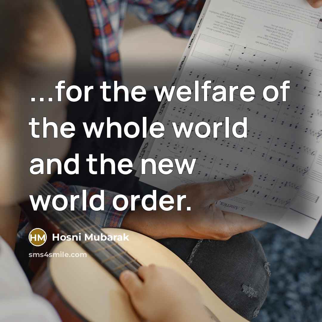 “...for the welfare of the whole world and the new…” quote by Hosni Mubarak