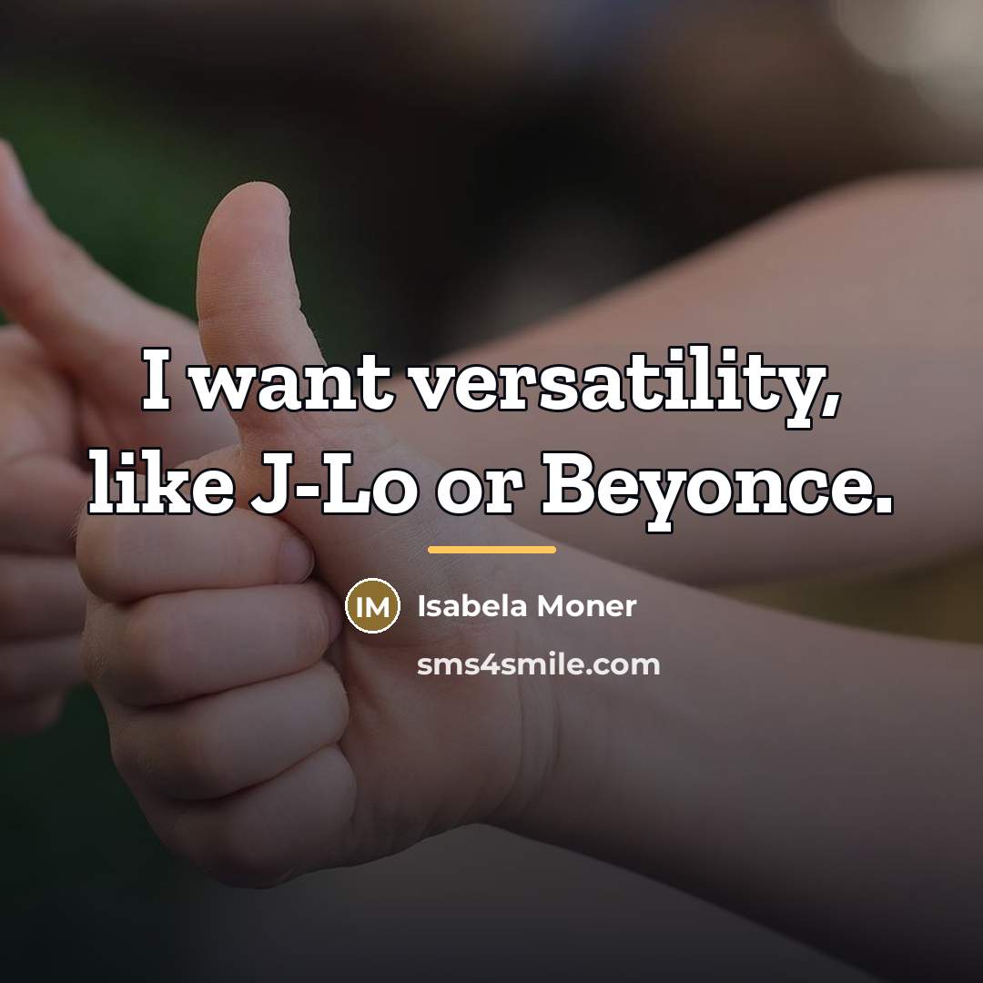 “I want versatility, like J-Lo or Beyonce.…” quote by Isabela Moner