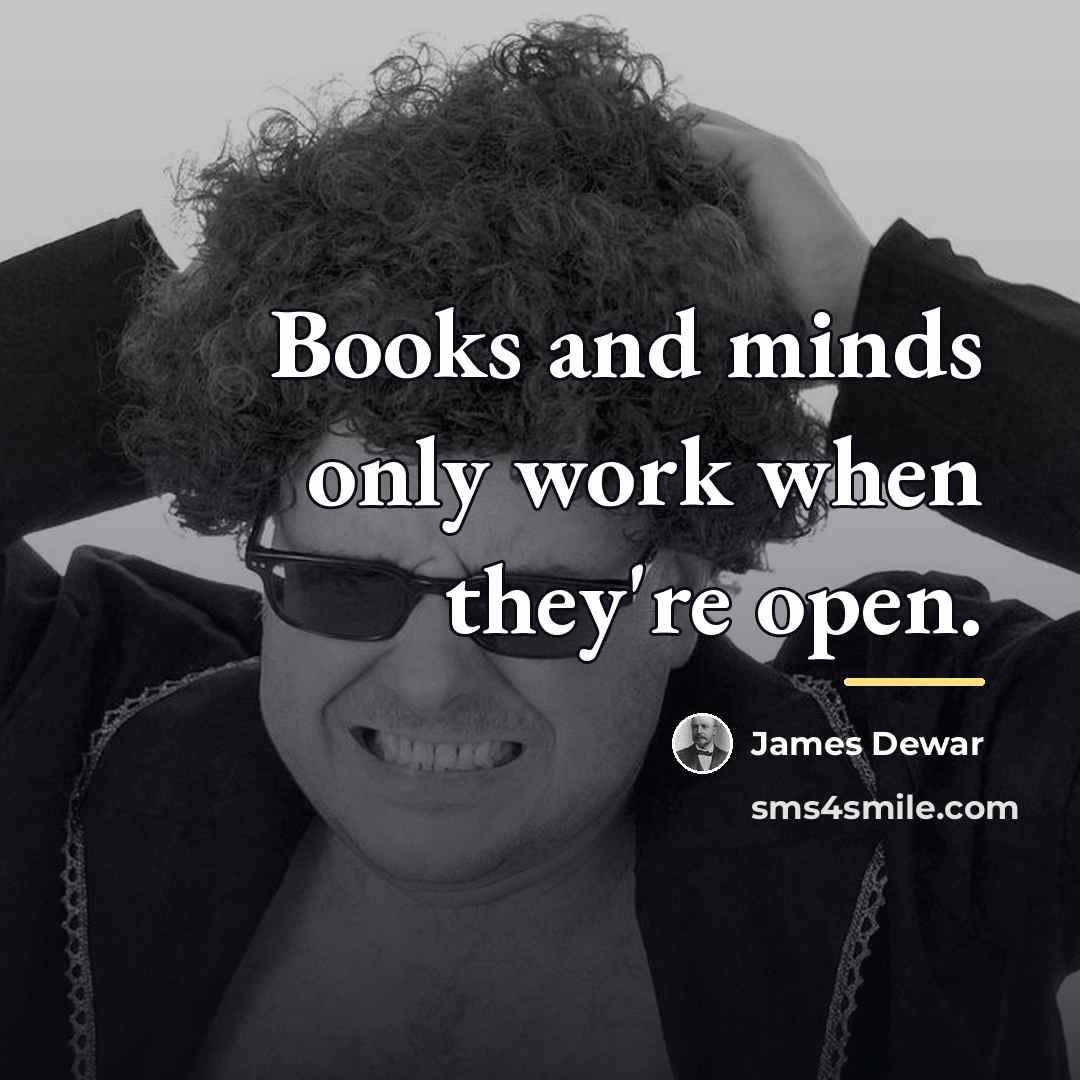 “Books and minds only work when they're open.…” quote by James Dewar