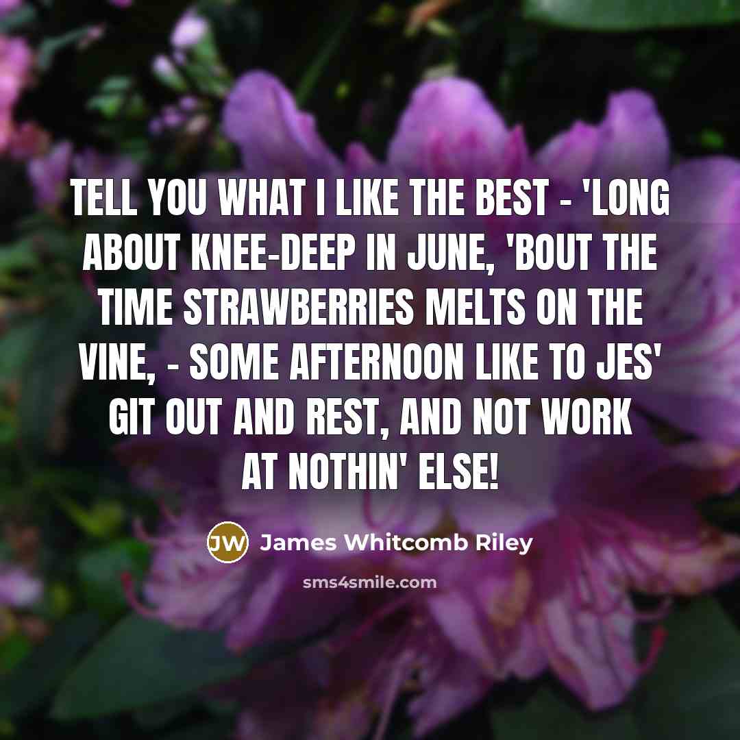 “Tell you what I like the best - 'Long about…” quote by James Whitcomb Riley