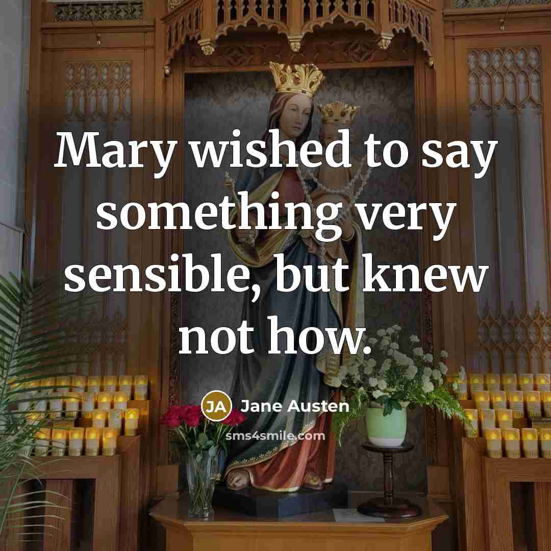 “Mary wished to say something very sensible, but knew not…” quote by Jane Austen