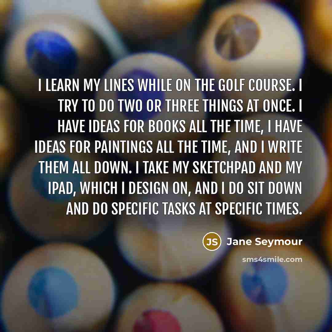 “I learn my lines while on the golf course. I…” quote by Jane Seymour