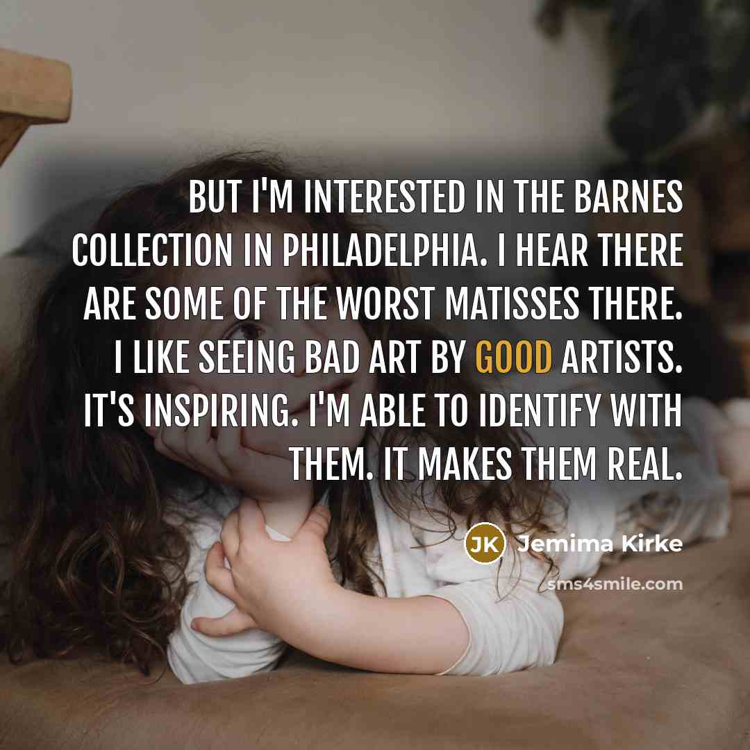 “But I'm interested in the Barnes Collection in Philadelphia. I…” quote by Jemima Kirke