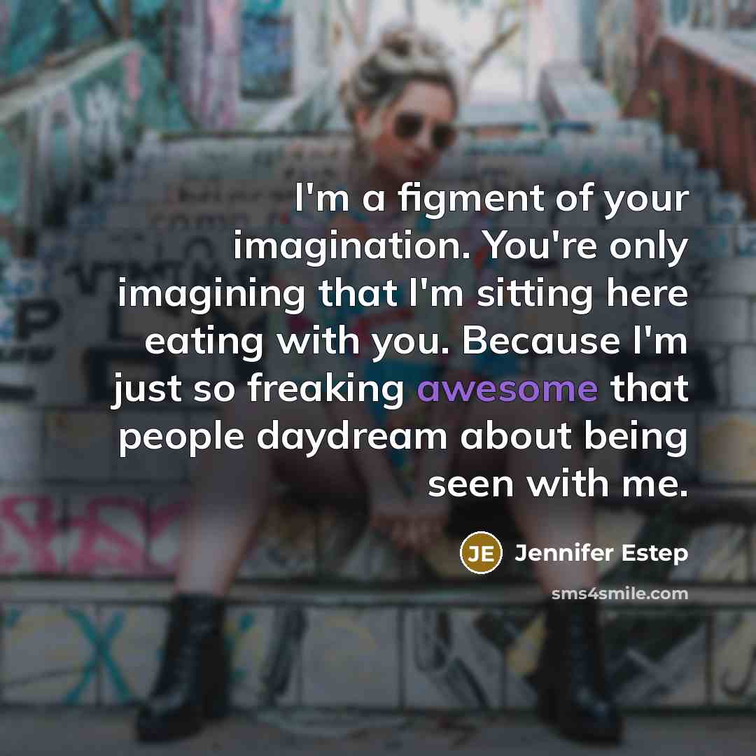 “I'm a figment of your imagination. You're only imagining that…” quote by Jennifer Estep