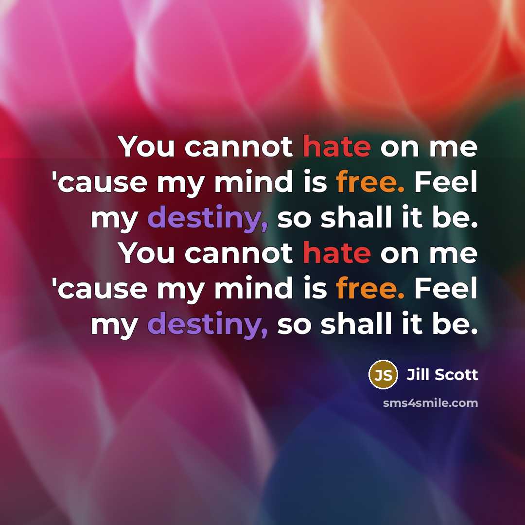 “You cannot hate on me 'cause my mind is free.…” quote by Jill Scott