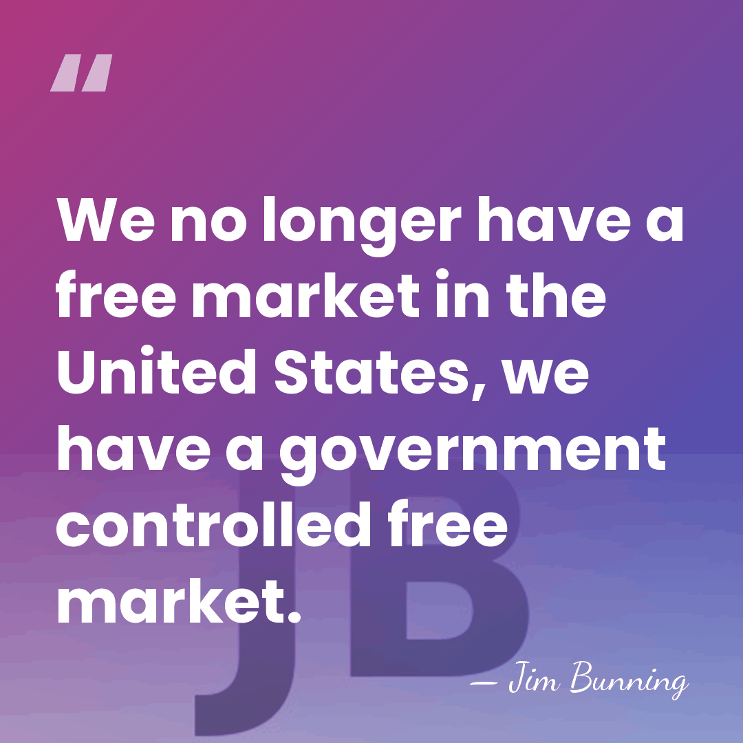 We no longer have a free market in the United States, we&hellip; - Jim Bunning