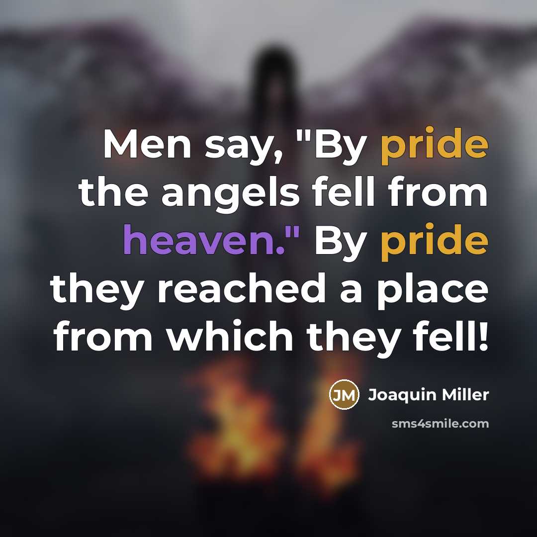 “Men say, "By pride the angels fell from heaven." By…” quote by Joaquin Miller