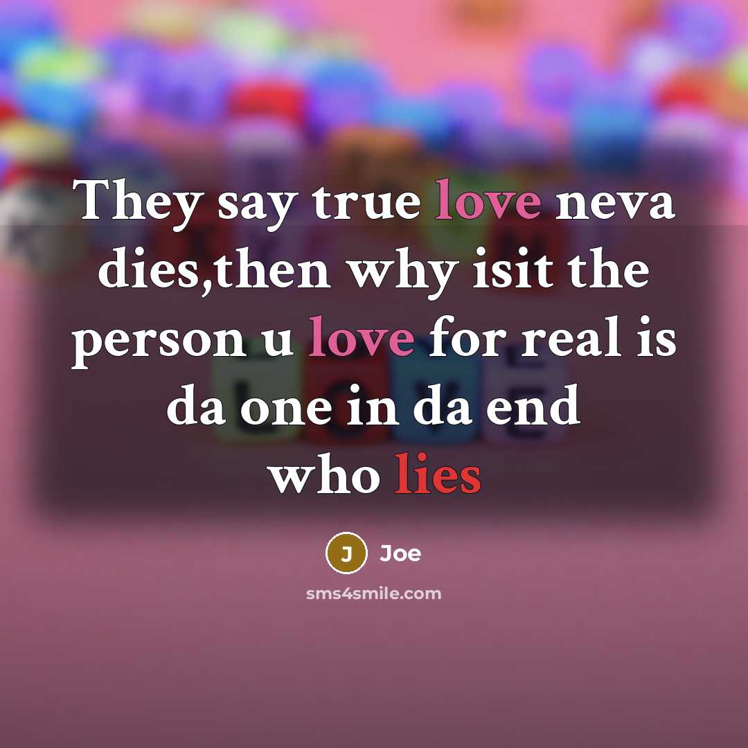 “They say true love neva dies,then why isit the person u love for real is da one in da end who lies” quote by Joe