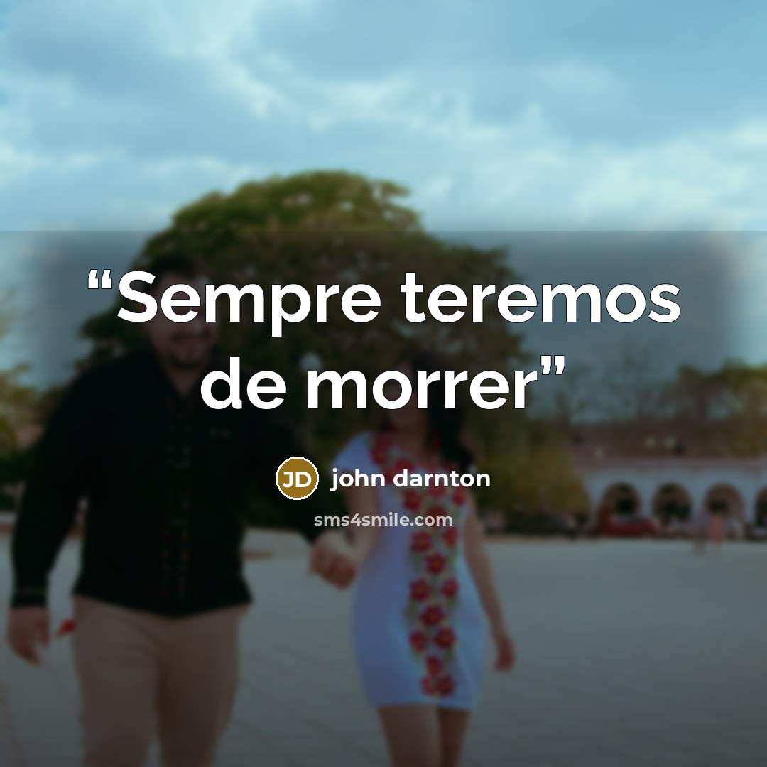 “Sempre teremos de morrer” quote by John Darnton