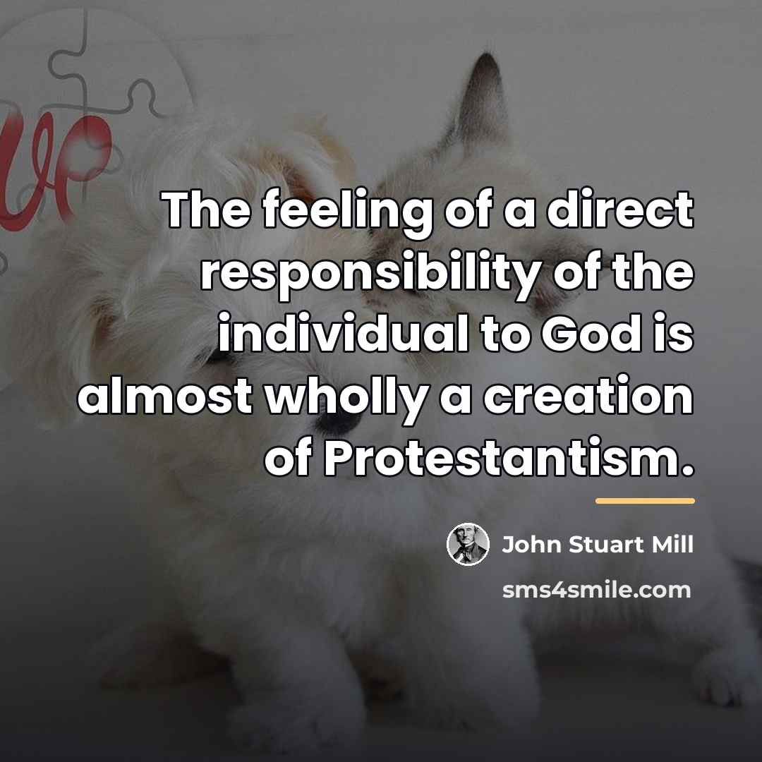 “The feeling of a direct responsibility of the individual to…” quote by John Stuart Mill