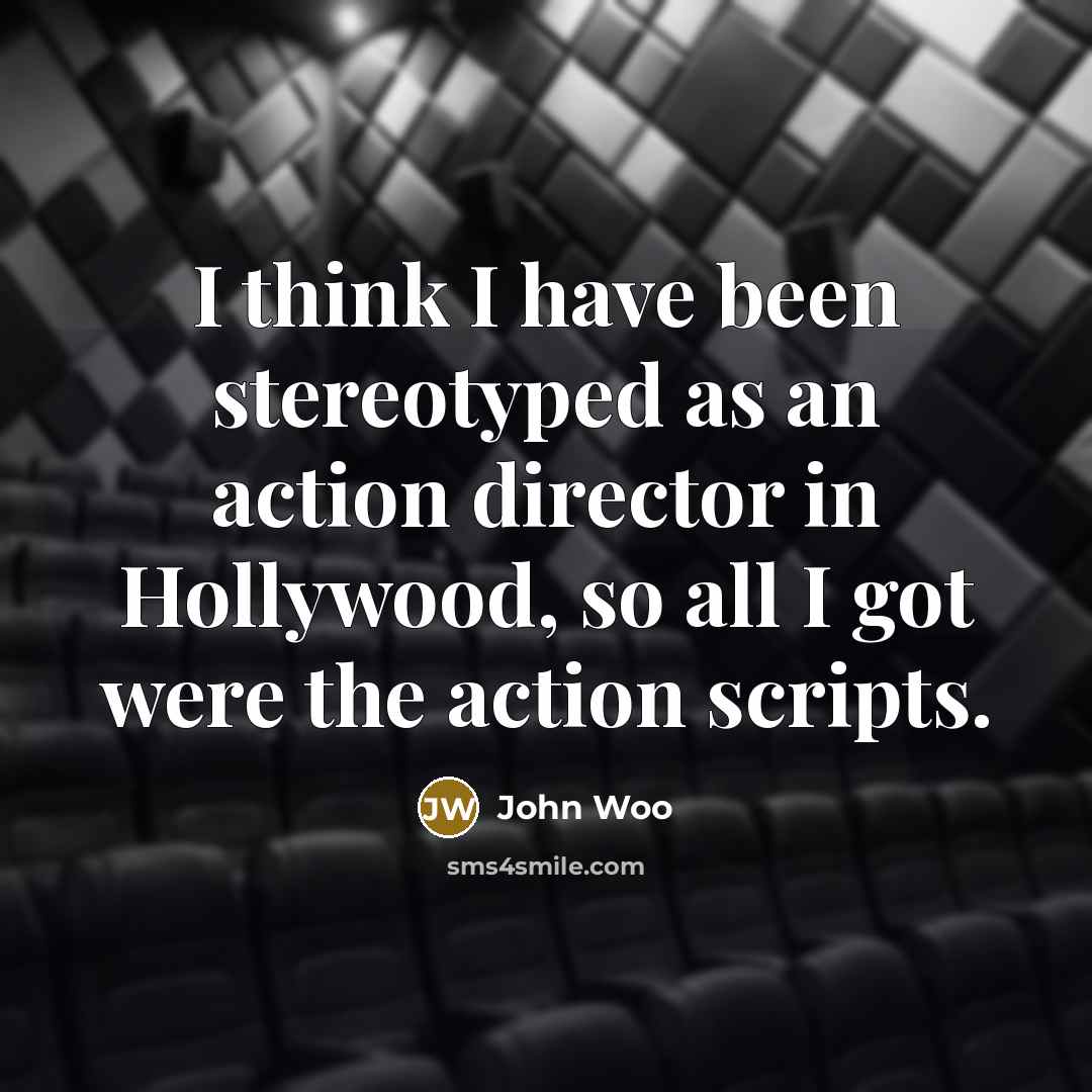 “I think I have been stereotyped as an action director…” quote by John Woo