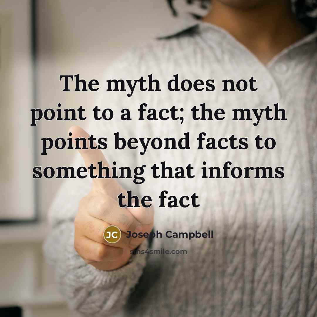 “The myth does not point to a fact; the myth…” quote by Joseph Campbell