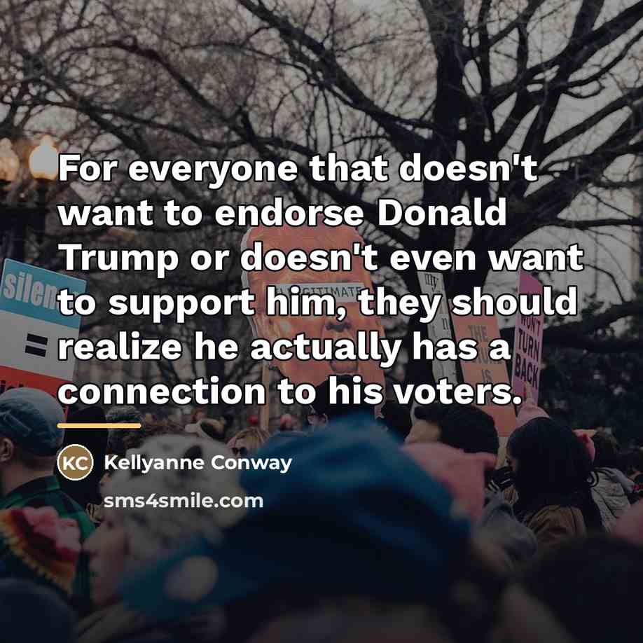 “For everyone that doesn't want to endorse Donald Trump or…” quote by Kellyanne Conway