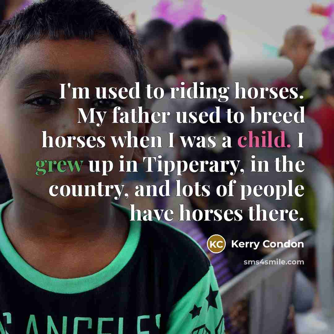 “I'm used to riding horses. My father used to breed…” quote by Kerry Condon
