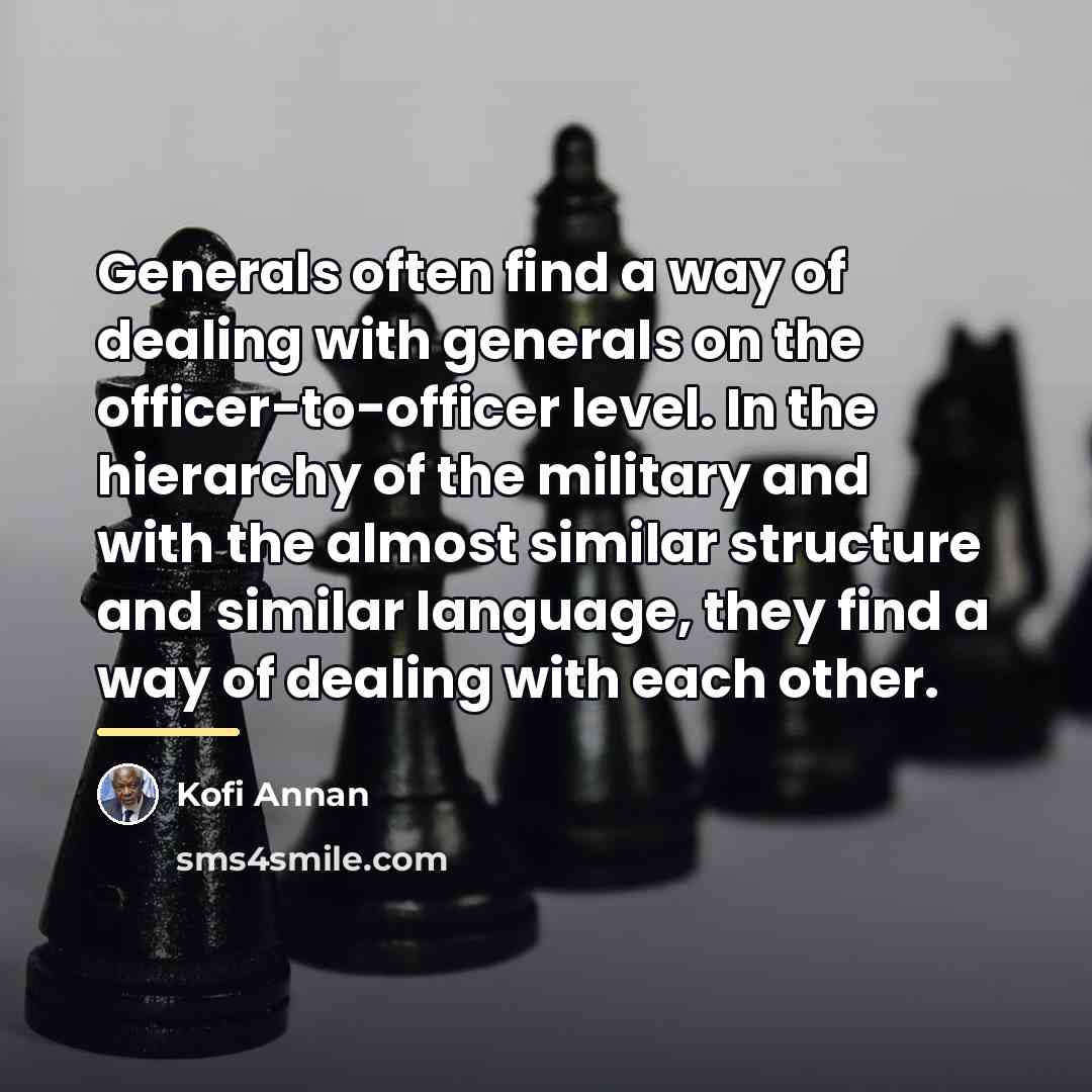 “Generals often find a way of dealing with generals on…” quote by Kofi Annan