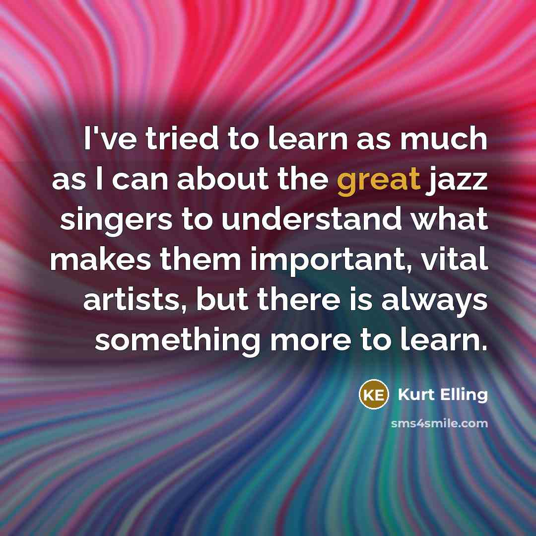 “I've tried to learn as much as I can about…” quote by Kurt Elling