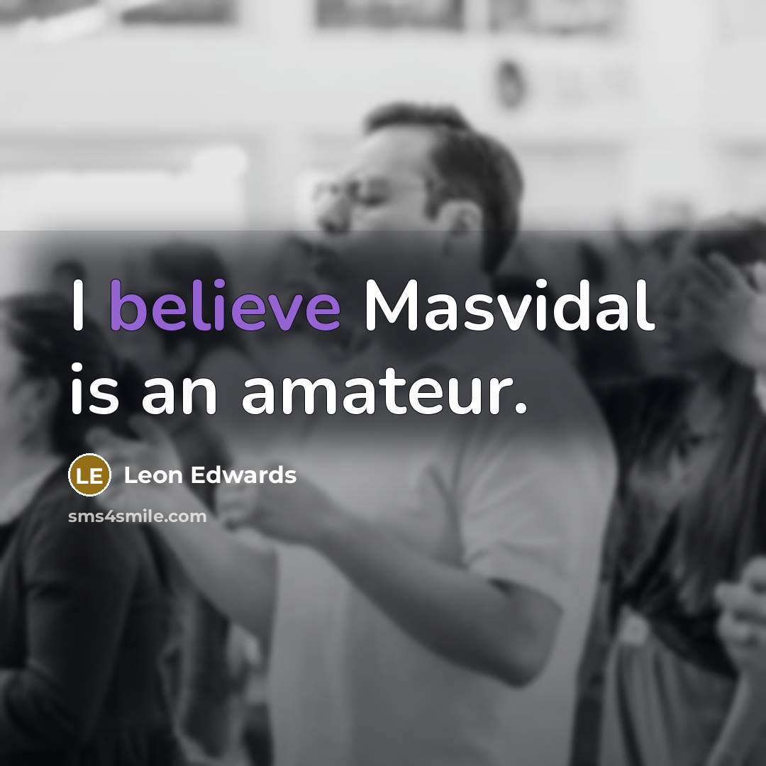 “I believe Masvidal is an amateur.…” quote by Leon Edwards