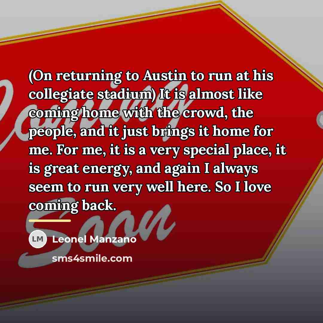 “(On returning to Austin to run at his collegiate stadium)…” quote by Leonel Manzano