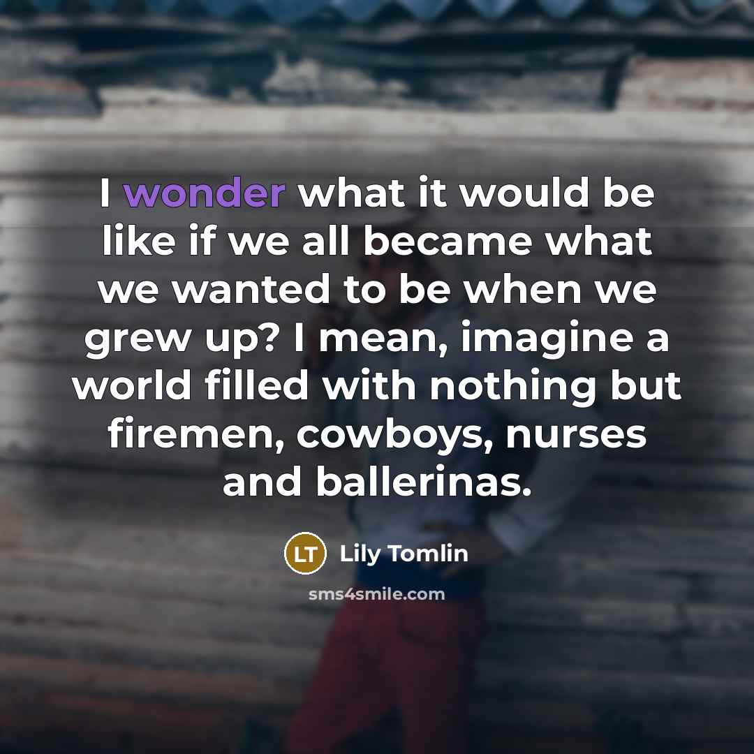 “I wonder what it would be like if we all…” quote by Lily Tomlin