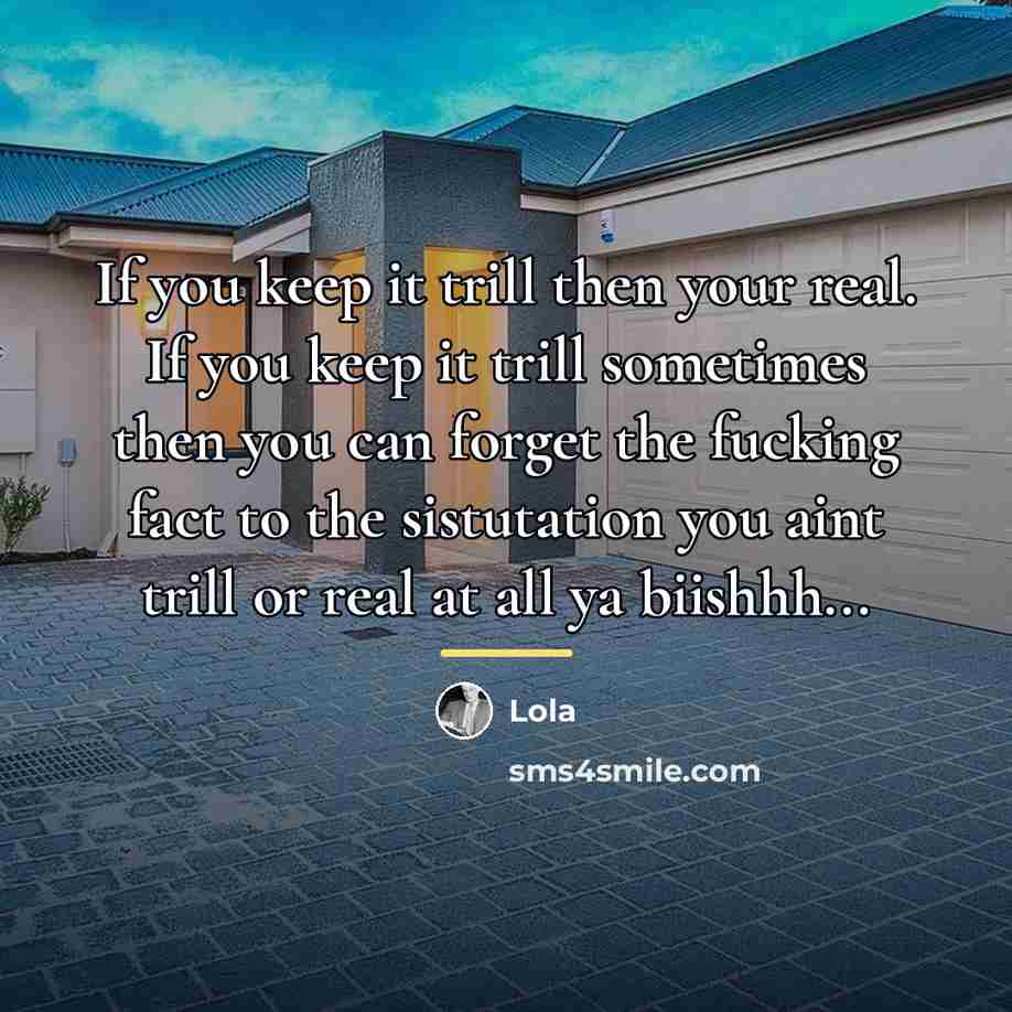 “If you keep it trill then your real. If you…” quote by Lola