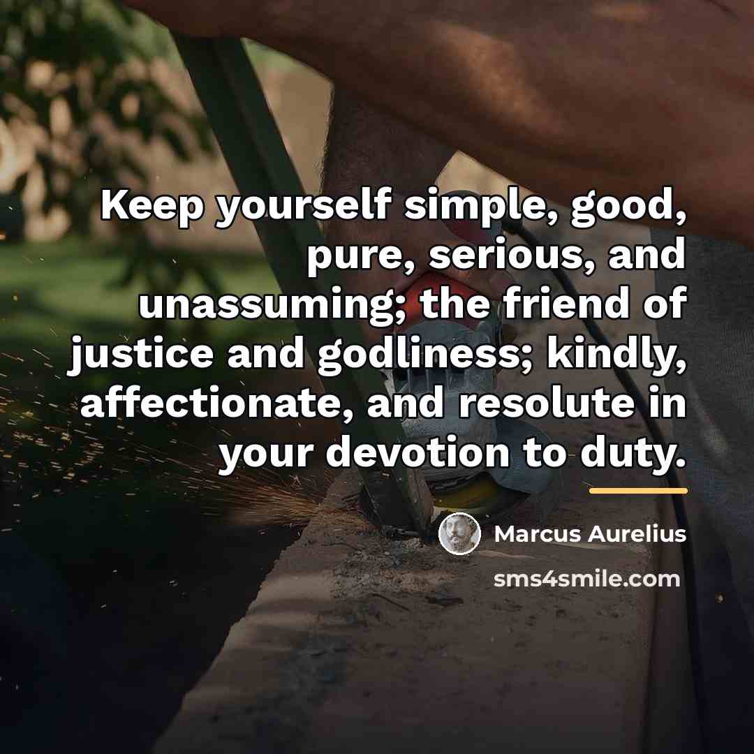 “Keep yourself simple, good, pure, serious, and unassuming; the friend…” quote by Marcus Aurelius