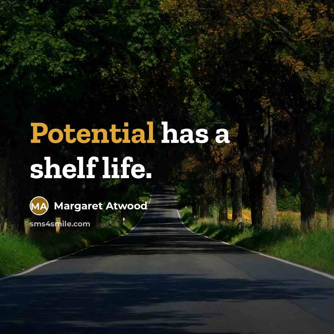 “Potential has a shelf life.…” quote by Margaret Atwood