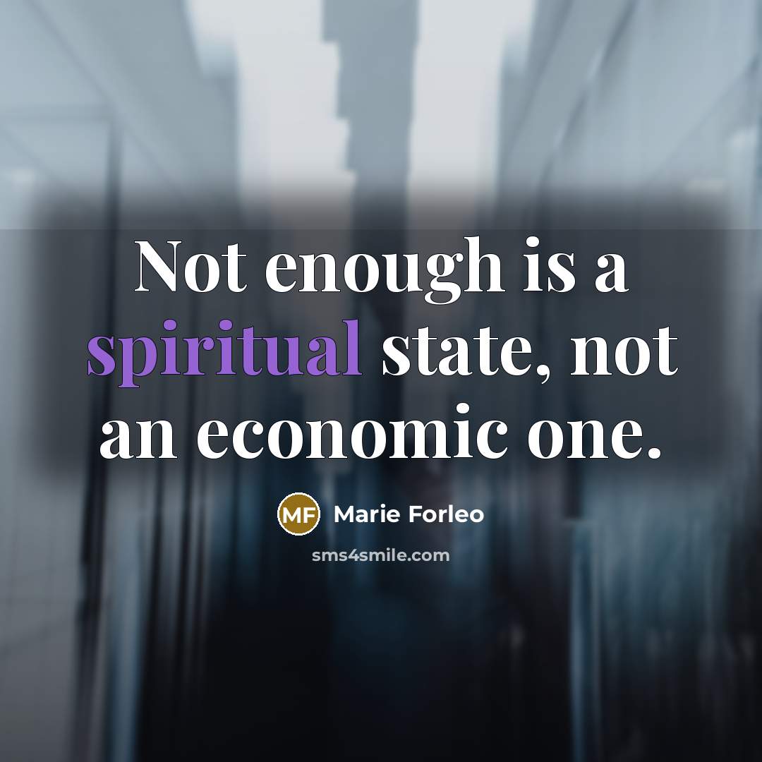 “Not enough is a spiritual state, not an economic one.…” quote by Marie Forleo