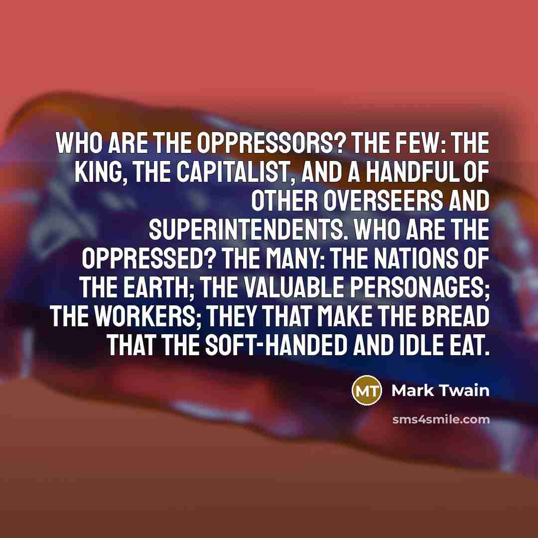 “Who are the oppressors? The few: the King, the capitalist,…” quote by Mark Twain