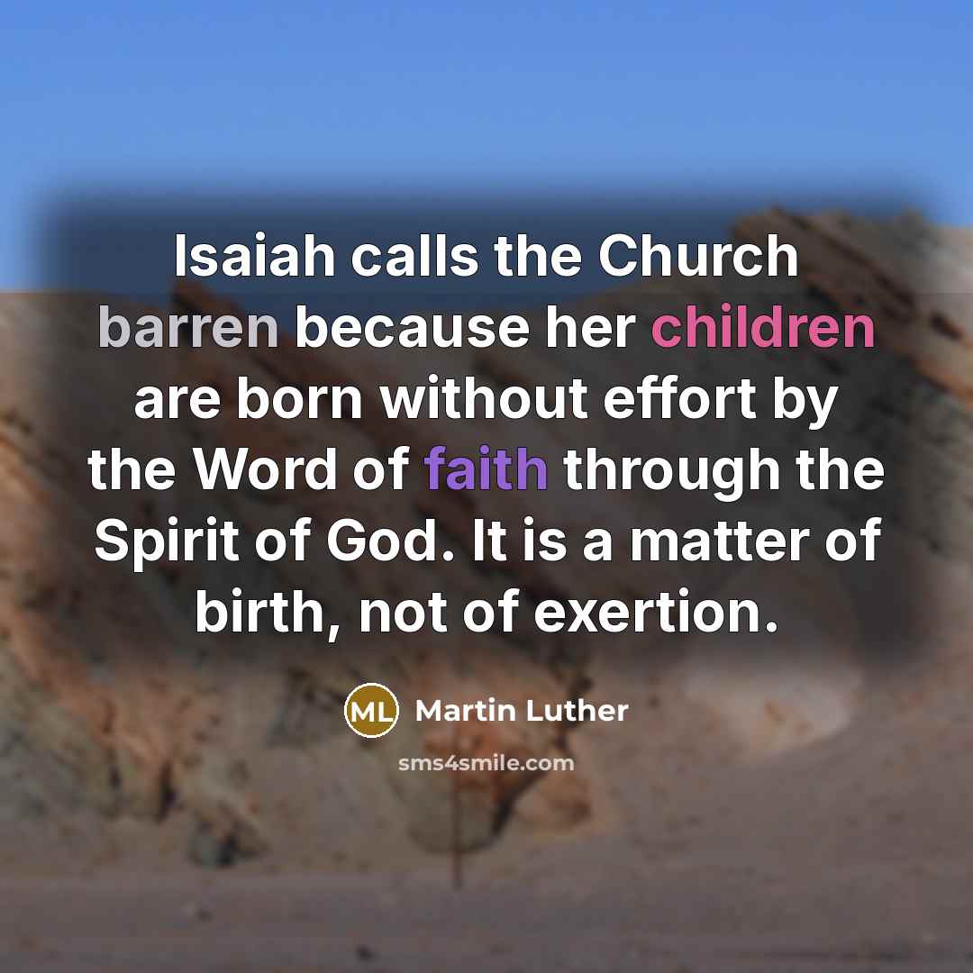 “Isaiah calls the Church barren because her children are born…” quote by Martin Luther