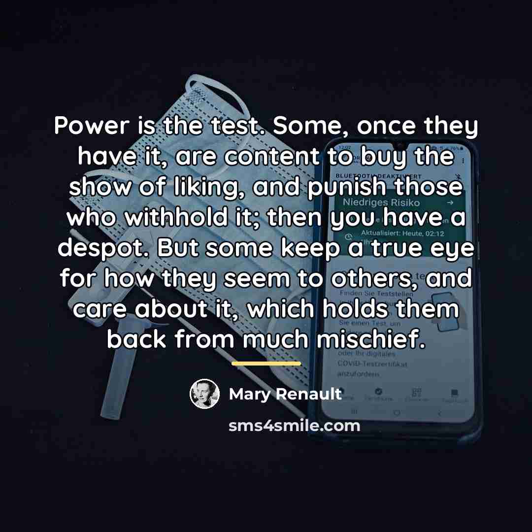 “Power is the test. Some, once they have it, are…” quote by Mary Renault