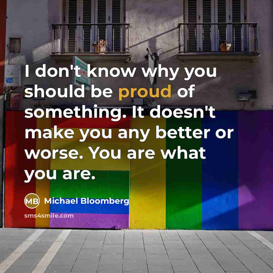“I don't know why you should be proud of something.…” quote by Michael Bloomberg